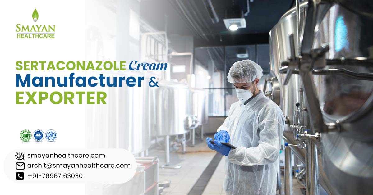 Sertaconazole cream manufacturer & exporter – Smayan Healthcare Pvt. Ltd.