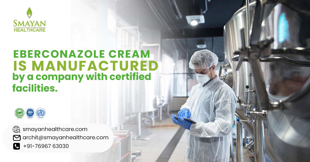 Eberconazole cream is manufactured by a company with certified facilities