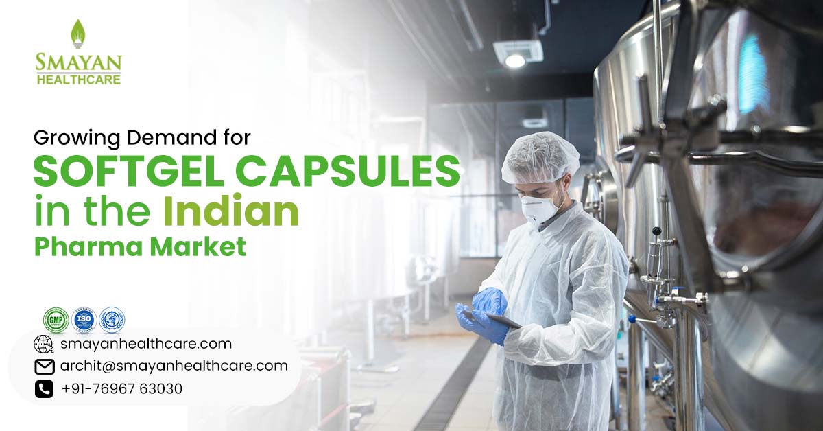 Growing demand for third party softgel capsule manufacturers in India in the pharma market