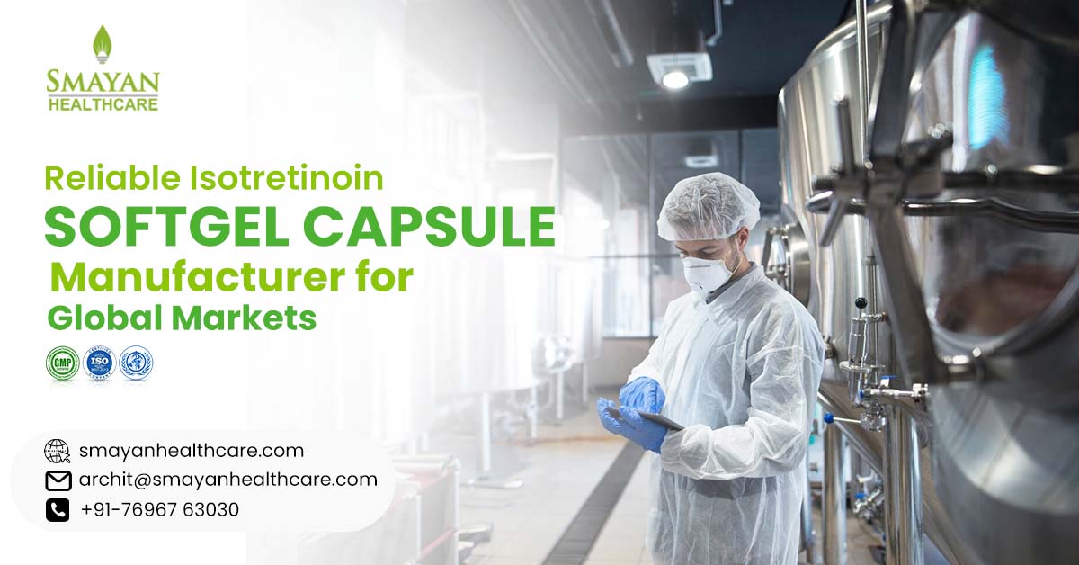 Reliable isotretinoin softgel capsule manufacturer for the global market