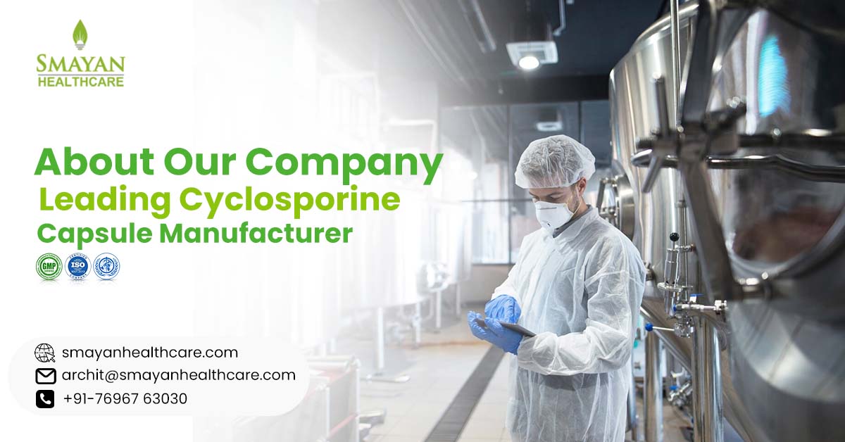 About Our Company: Leading Cyclosporine Capsule Manufacturer