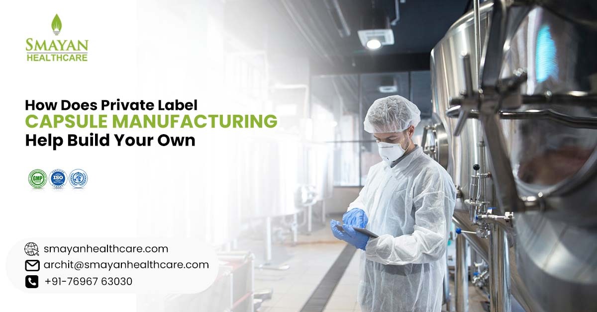 How Does Private Label Softgel Capsule Manufacturing Help Build Your Own Brand?