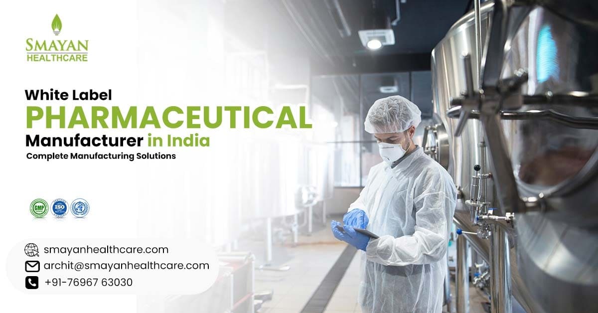 White Label Pharmaceutical Manufacturer in India: Complete Manufacturing Solutions