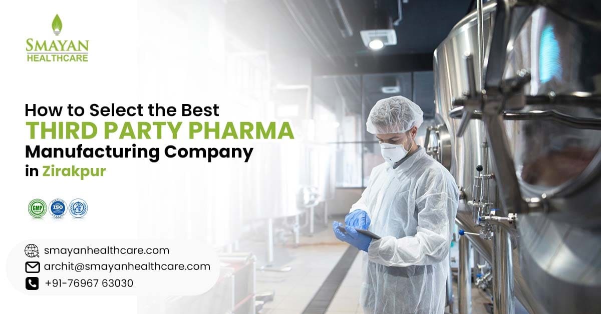 How to Select the Best Third Party Pharma Manufacturing Company in Zirakpur