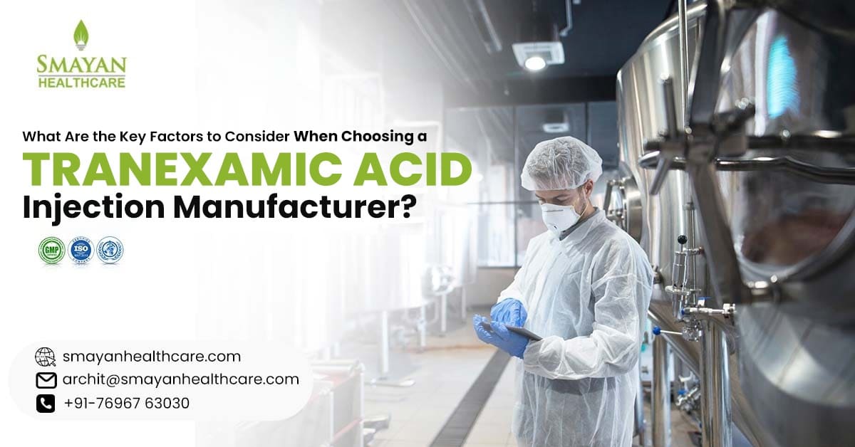 What to Look for When Selecting a Manufacturer of Tranexamic Acid Injections?